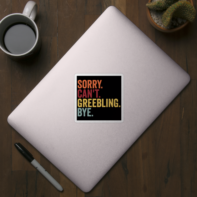 Sorry. Can't. Greebling. Bye. funny saying for modelmakers by Luxinda